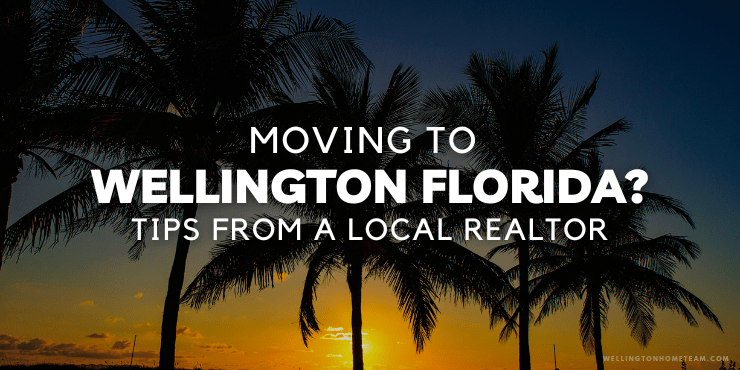 Moving to Wellington Florida? Tips from a Local Realtor